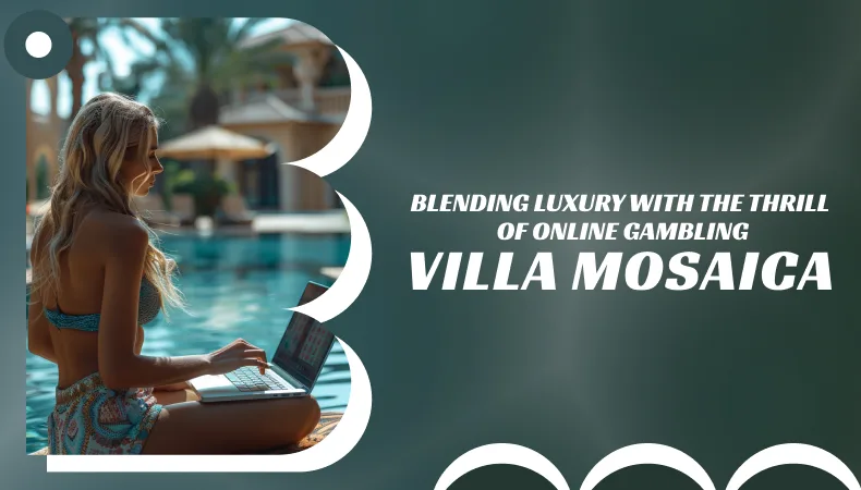 Villa Mosaica: Blending Luxury with the Thrill of Online Gambling